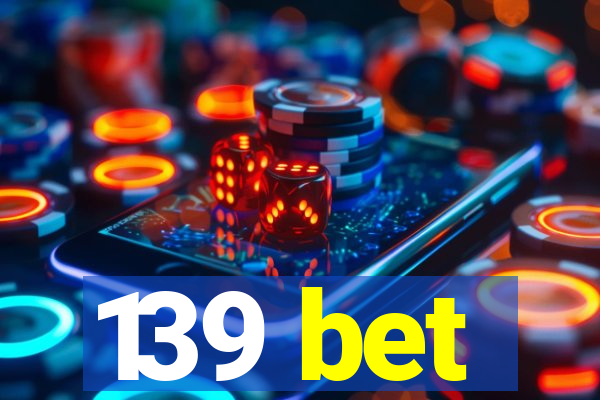 139 bet